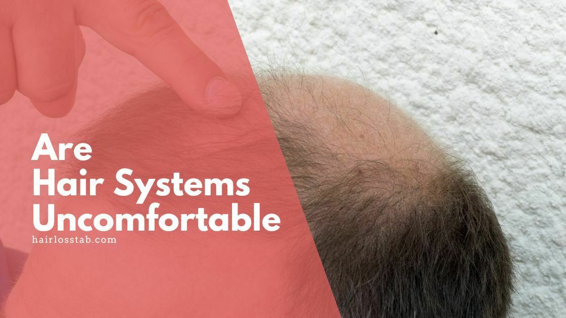 Are hair systems uncomfortable