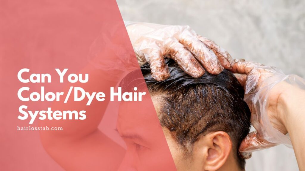 Can You Color/Dye Hair Systems (6 Steps)