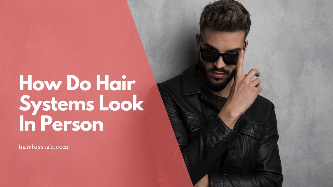 How do hair systems look in person