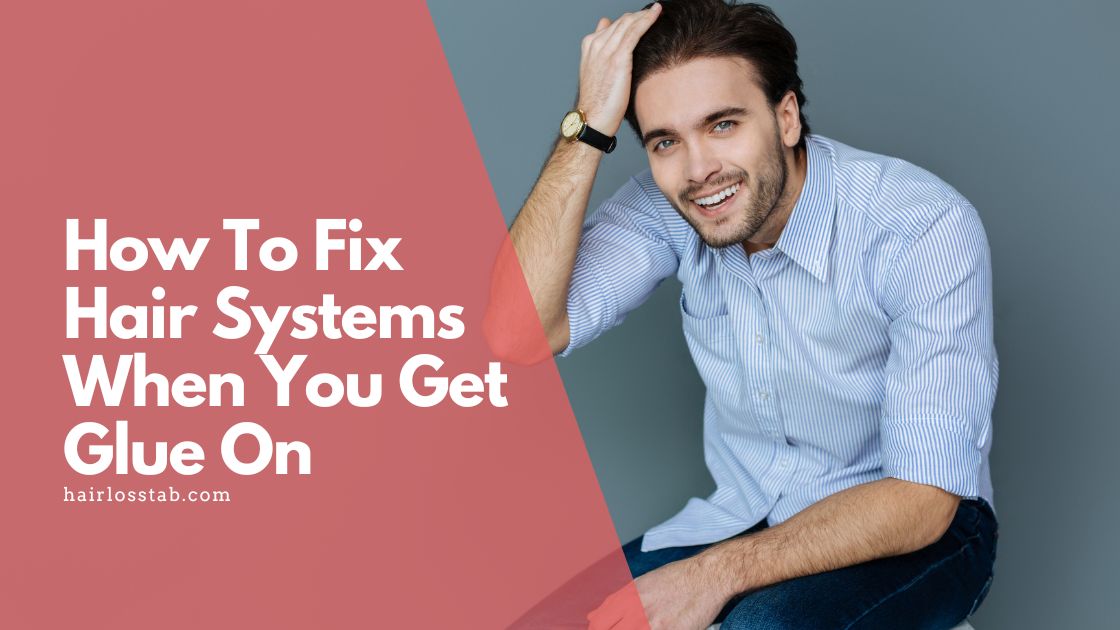 How to fix hair systems when you get glue on